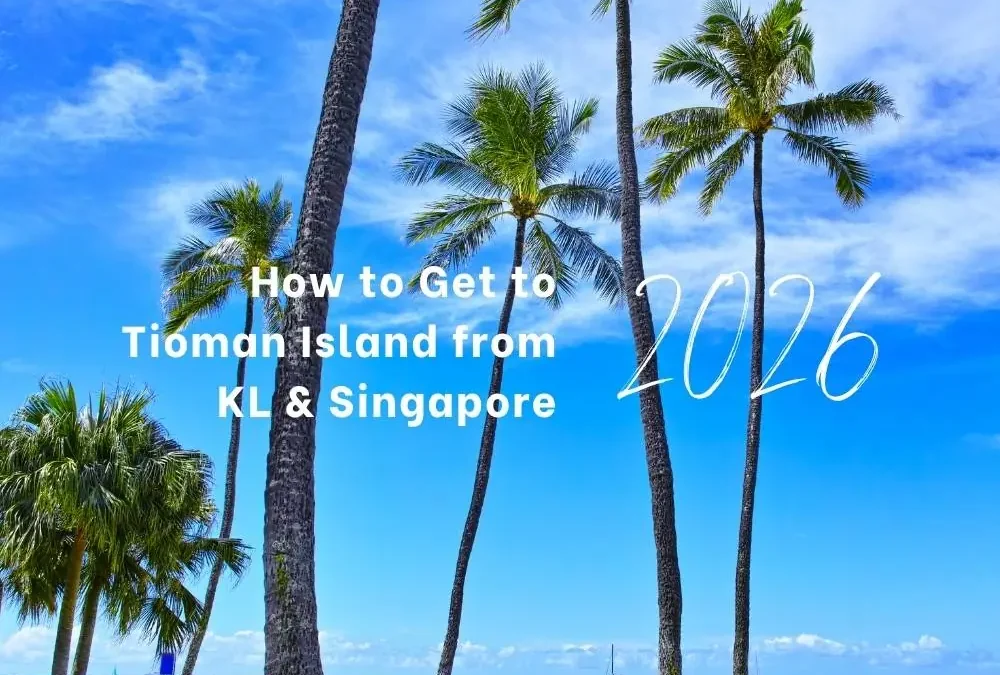 How to Get to Tioman Island from KL & Singapore (2026 Guide)