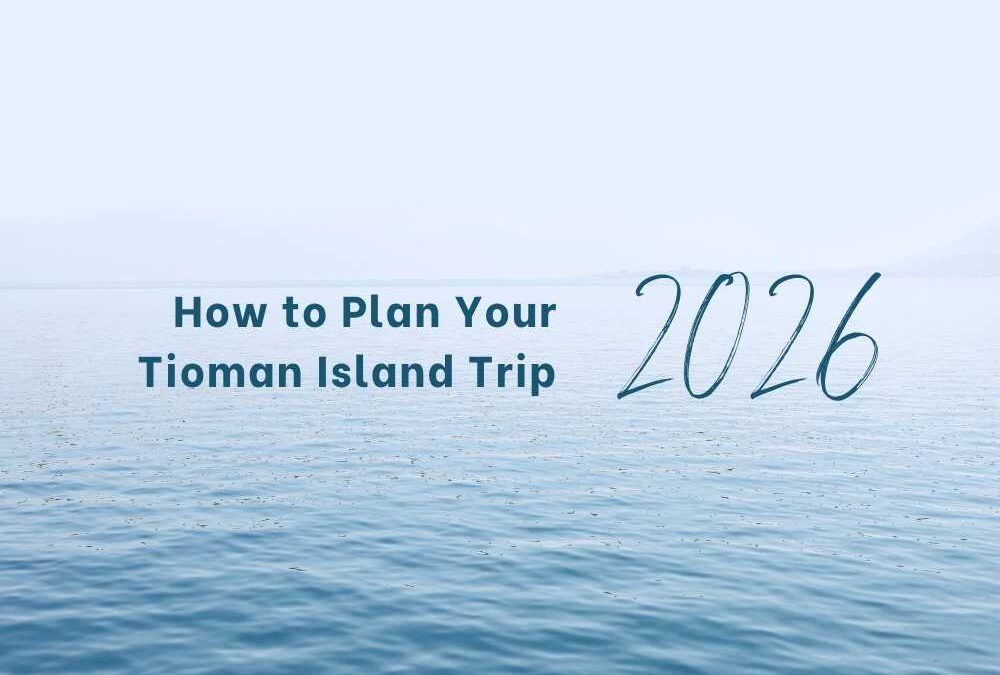 How to Plan Your Tioman Island Trip (2026 Guide)